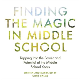VIEW [EPUB KINDLE PDF EBOOK] Finding the Magic in Middle School: Tapping Into the Power and Potentia