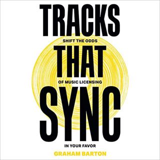 [Get] PDF EBOOK EPUB KINDLE Tracks That Sync: Shift the Odds of Music Licensing in Your Favor by  Gr