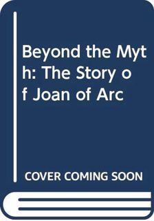 Read PDF EBOOK EPUB KINDLE Beyond the Myth: The Story of Joan of Arc by  Polly Schoyer Brooks 🗃️