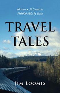 [View] EBOOK EPUB KINDLE PDF Travel Tales: 40 Years, 35 Countries, 350,000 Miles by Train by  Jim Lo