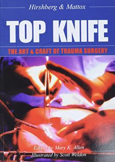 [ACCESS] [KINDLE PDF EBOOK EPUB] Top Knife: The Art and Craft of Trauma Surgery by  Dr Asher Hirshbe