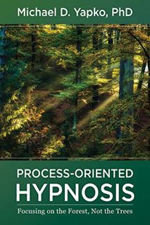 View EPUB KINDLE PDF EBOOK Process-Oriented Hypnosis: Focusing on the Forest, Not the Trees by  Mich