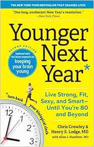 READ EBOOK EPUB KINDLE PDF Younger Next Year: Live Strong, Fit, Sexy, and Smart―Until You’re 80 and