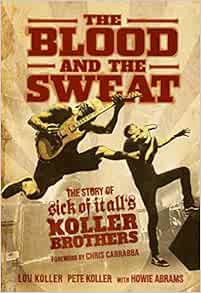 [Read] [EPUB KINDLE PDF EBOOK] The Blood and the Sweat: The Story of Sick of It All's Koller Brother