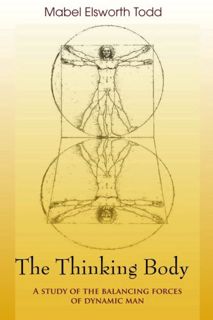 VIEW KINDLE PDF EBOOK EPUB The Thinking Body by  Mabel Elsworth Todd 📙