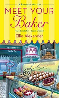 [GET] [EBOOK EPUB KINDLE PDF] Meet Your Baker: A Bakeshop Mystery by  Ellie Alexander 📖