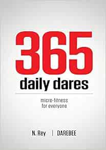 Get [EPUB KINDLE PDF EBOOK] 365 Daily Dares: Micro-Fitness For Everyone from Darebee by N Rey 📒