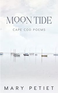 [Read] [PDF EBOOK EPUB KINDLE] Moon Tide: Cape Cod Poems by  Mary Petiet 🎯