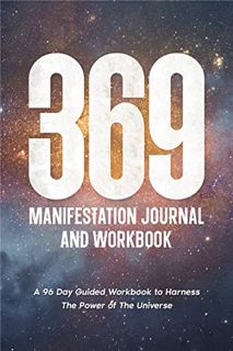 Read PDF EBOOK EPUB KINDLE 369 Manifestation Journal and Workbook: A 96 Day Guided Workbook to Harne