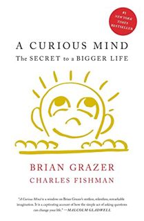 [ACCESS] EPUB KINDLE PDF EBOOK A Curious Mind: The Secret to a Bigger Life by  Brian Grazer &  Charl