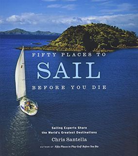 [View] EBOOK EPUB KINDLE PDF Fifty Places to Sail Before You Die: Sailing Experts Share the World's