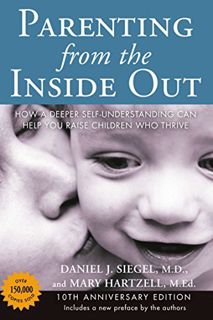Get [KINDLE PDF EBOOK EPUB] Parenting from the Inside Out: How a Deeper Self-Understanding Can Help