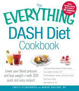 [GET] KINDLE PDF EBOOK EPUB The Everything DASH Diet Cookbook: Lower your blood pressure and lose we