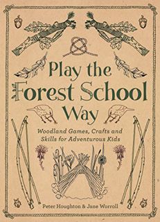 Get [KINDLE PDF EBOOK EPUB] Play The Forest School Way: Woodland Games and Crafts for Adventurous Ki