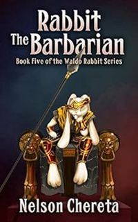Read [EBOOK EPUB KINDLE PDF] Rabbit The Barbarian: Book Five of the Waldo Rabbit Series by Nelson Ch