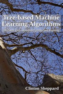 [View] [EBOOK EPUB KINDLE PDF] Tree-based Machine Learning Algorithms: Decision Trees, Random Forest