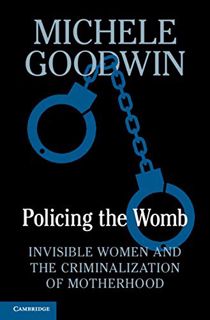 [VIEW] [EBOOK EPUB KINDLE PDF] Policing the Womb: Invisible Women and the Criminalization of Motherh