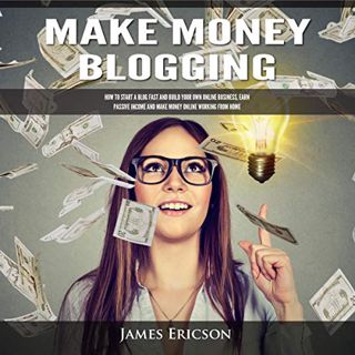 [Access] [EPUB KINDLE PDF EBOOK] Make Money Blogging: How to Start a Blog Fast and Build Your Own On