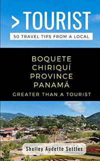 Get [KINDLE PDF EBOOK EPUB] GREATER THAN A TOURIST- BOQUETE CHIRIQUÍ PROVINCE PANAMÁ: 50 Travel Tips