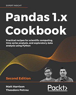 [Get] PDF EBOOK EPUB KINDLE Pandas 1.x Cookbook: Practical recipes for scientific computing, time se