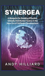 Read PDF 📖 Synergea: A Blueprint for Building Effective, Globally Distributed Teams in the New