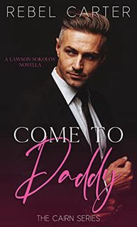 READ KINDLE PDF EBOOK EPUB Come To Daddy: The Cairn Series by  Rebel  Carter ✅