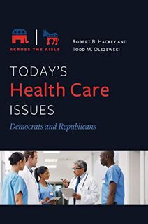 Get EPUB KINDLE PDF EBOOK Today's Health Care Issues: Democrats and Republicans (Across the Aisle) b