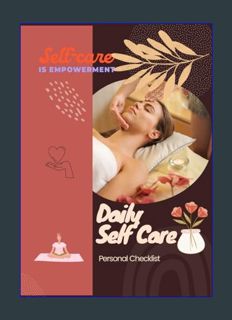 EBOOK [PDF] Daily Self Care-Self Care is Empowerment: Personal Checklist for Workout, Hours of Slee