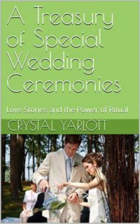 [GET] [PDF EBOOK EPUB KINDLE] A Treasury of Special Wedding Ceremonies: Love Stories and the Power o
