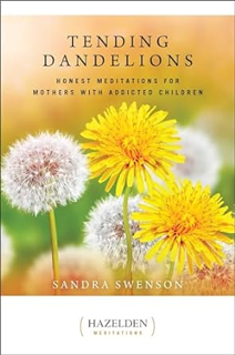 eBook ✔️ PDF Tending Dandelions: Honest Meditations for Mothers with Addicted Children (Just Dandy)