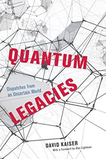 [View] [KINDLE PDF EBOOK EPUB] Quantum Legacies: Dispatches from an Uncertain World by  David Kaiser