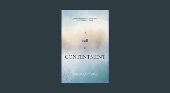 Full E-book A Call to Contentment: Pursuing Godly Satisfaction in a Restless World     Paperback –