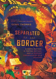 DOWNLOAD (eBook) Separated by the Border: A Birth Mother, a Foster Mother, and a Migrant Child