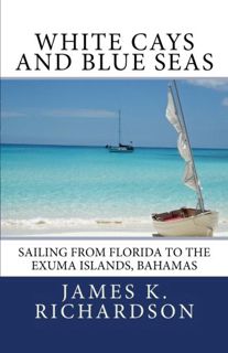 Read KINDLE PDF EBOOK EPUB White Cays and Blue Seas: Sailing from Florida to the Exuma Islands, Baha