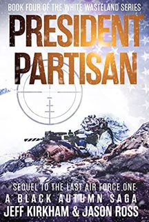 [VIEW] PDF EBOOK EPUB KINDLE President Partisan : A Black Autumn Saga. Sequel to The Last Air Force