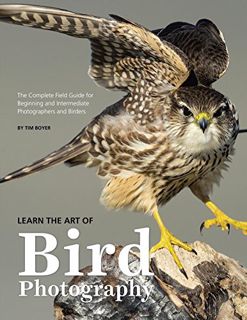 [Access] [KINDLE PDF EBOOK EPUB] Learn the Art of Bird Photography: The Complete Field Guide for Beg