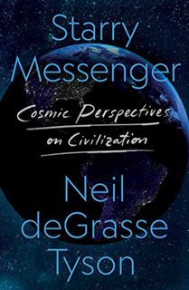 ACCESS EPUB KINDLE PDF EBOOK Starry Messenger: Cosmic Perspectives on Civilization by  Neil deGrasse