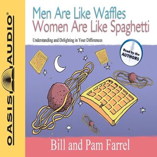 VIEW [PDF EBOOK EPUB KINDLE] Men Are Like Waffles Women Are Like Spaghetti: Understanding and Deligh
