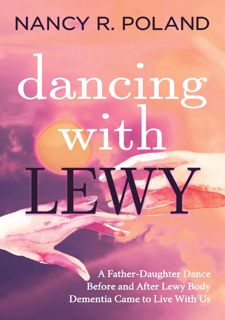 Read PDF [BOOK] Dancing with Lewy: A Father - Daughter Dance, before and after Lewy Body Dementia