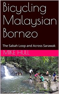 ACCESS PDF EBOOK EPUB KINDLE Bicycling Malaysian Borneo: The Sabah Loop and Across Sarawak by  Mike