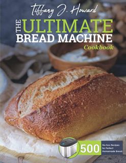 [ACCESS] [EBOOK EPUB KINDLE PDF] the Ultimate Bread Machine Cookbook: 500 No-fuss Recipes for Perfec