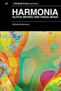 READ KINDLE PDF EBOOK EPUB Harmonia: Glitch, Movies and Visual Music by  Michael Betancourt 📒