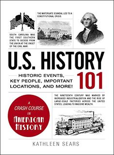 [Read] [KINDLE PDF EBOOK EPUB] U.S. History 101: Historic Events, Key People, Important Locations, a