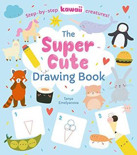 ACCESS [EPUB KINDLE PDF EBOOK] The Super Cute Drawing Book: Step-by-step kawaii creatures! by  Willi