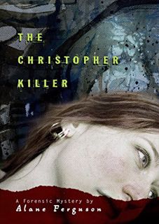 [ACCESS] [EPUB KINDLE PDF EBOOK] The Christopher Killer (Forensic Mystery) by  Alane Ferguson 📑