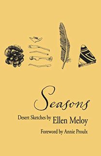 Access [EBOOK EPUB KINDLE PDF] Seasons: Desert Sketches by  Ellen Meloy &  Annie Proulx 📙