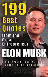 VIEW EPUB KINDLE PDF EBOOK Elon Musk: 199 Best Quotes from the Great Entrepreneur: Tesla, SpaceX, Ex