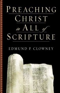 [Access] [KINDLE PDF EBOOK EPUB] Preaching Christ in All of Scripture by  Edmund P. Clowney 📁