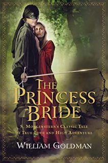 Read EPUB KINDLE PDF EBOOK The Princess Bride: S. Morgenstern's Classic Tale of True Love and High A