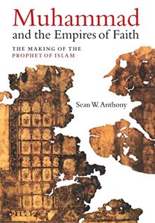 ACCESS [KINDLE PDF EBOOK EPUB] Muhammad and the Empires of Faith: The Making of the Prophet of Islam